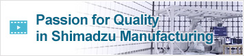 Passion for Quality in Shimadzu Manufacturing
