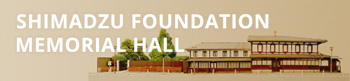 SHIMADZU FOUNDATION MEMORIAL HALL